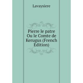 

Книга Pierre le patre Ou le Comte de Kerugus (French Edition)