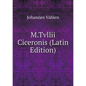 

Книга MTvllii Ciceronis