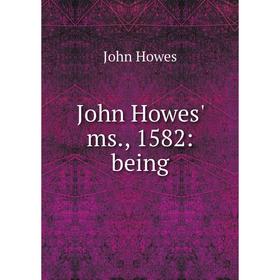 

Книга John Howes' ms, 1582: being