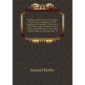 

Книга The Secret History of the Calves-Head Club, Compleat