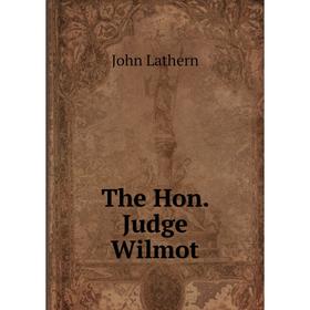 

Книга The Hon. Judge Wilmot