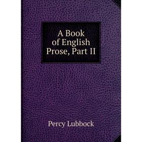 

Книга A Book of English Prose, Part II