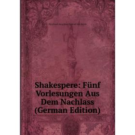 

Книга Shakespere: Fünf Vorlesungen Aus Dem Nachlass (German Edition)