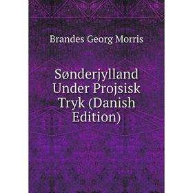 

Книга Sønderjylland Under Projsisk Tryk (Danish Edition)