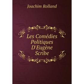 

Книга Les Comédies Politiques D'Eugène Scribe