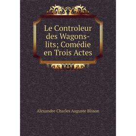 

Книга Le Controleur des Wagons-lits Comédie en Trois Actes