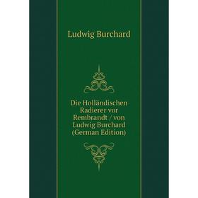 

Книга Die Holländischen Radierer vor Rembrandt / von Ludwig Burchard (German Edition)