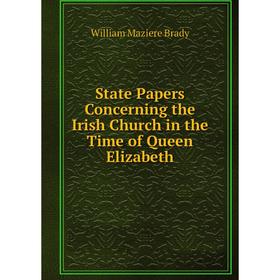 

Книга State Papers Concerning the Irish Church in the Time of Queen Elizabeth