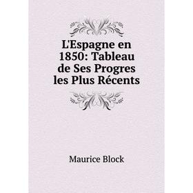 

Книга L'Espagne en 1850: Tableau de Ses Progres les Plus Récents