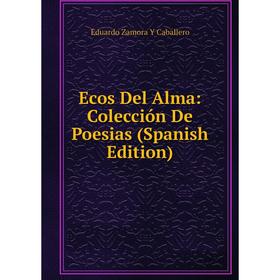 

Книга Ecos Del Alma: Colección De Poesias (Spanish Edition)