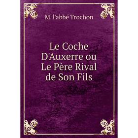 

Книга Le Coche D'Auxerre ou Le Père Rival de Son Fils