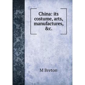 

Книга China: its costume, arts, manufactures, &c.