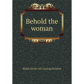 

Книга Behold the woman