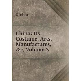 

Книга China: Its Costume, Arts, Manufactures, &c, Volume 3