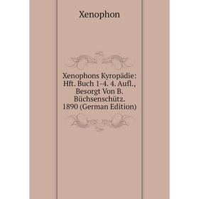 

Книга Xenophons Kyropädie: Hft. Buch 1-4. 4. Aufl., Besorgt Von B. Büchsenschütz. 1890 (German Edition)