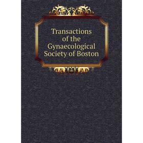 

Книга Transactions of the Gynaecological Society of Boston