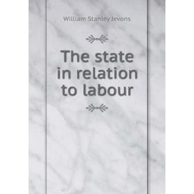 

Книга The state in relation to labour