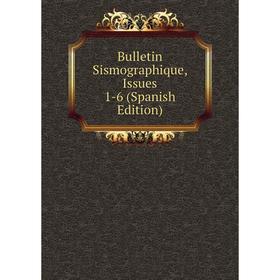 

Книга Bulletin Sismographique, Issues 1-6 (Spanish Edition)