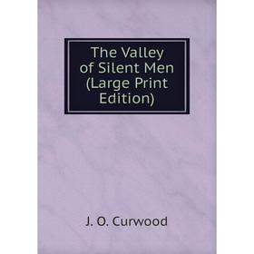 

Книга The Valley of Silent Men (Large Print Edition)