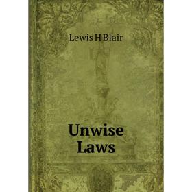

Книга Unwise Laws