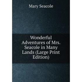 

Книга Wonderful Adventures of Mrs. Seacole in Many Lands (Large Print Edition)
