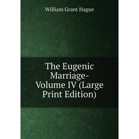 

Книга The Eugenic Marriage- Volume IV (Large Print Edition)