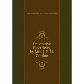 

Книга Decorative Electricity, by Mrs. J. E. H. Gordon