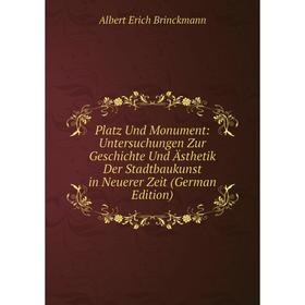 

Книга Platz Und Monument: Untersuchungen Zur Geschichte Und Ästhetik Der Stadtbaukunst in Neuerer Zeit (German Edition)