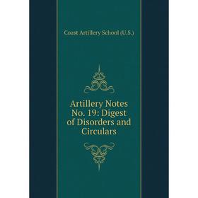 

Книга Artillery Notes No. 19: Digest of Disorders and Circulars