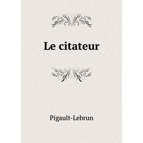 

Книга Le citateur