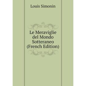 

Книга Le Meraviglie del Mondo Sotteraneo