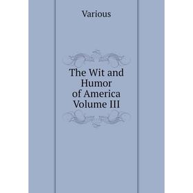 

Книга The Wit and Humor of America Volume III