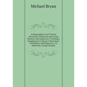 

Книга A Biographical and Critical Dictionary of Recent and Living Painters and Engravers
