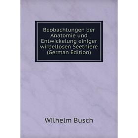 

Книга Beobachtungen ber Anatomie und Entwickelung einiger wirbellosen Seethiere (German Edition)