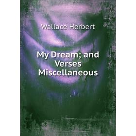 

Книга My Dream and Verses Miscellaneous