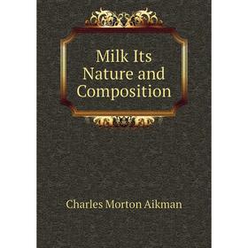 

Книга Milk Its Nature and Composition