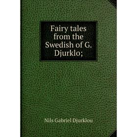 

Книга Fairy tales from the Swedish of G. Djurklo