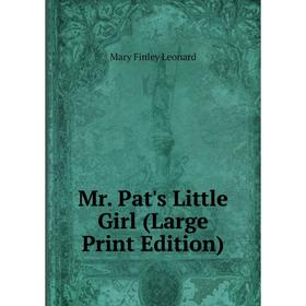 

Книга Mr Pat's Little Girl (Large Print Edition)