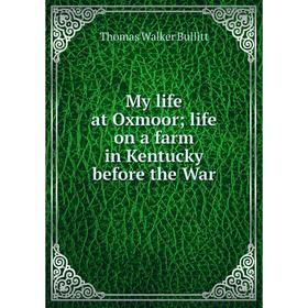 

Книга My Life at Oxmoor; Life on a farm in Kentucky before the War