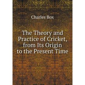 

Книга The Theory and Practice of Cricket, from Its Origin to the Present Time