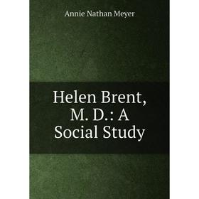 

Книга Helen Brent, M. D.: A Social Study