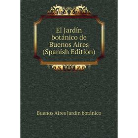 

Книга El Jardín botánico de Buenos Aires (Spanish Edition)