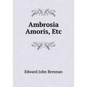 

Книга Ambrosia Amoris, Etc