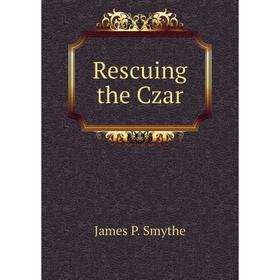 

Книга Rescuing the Czar