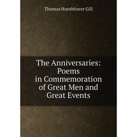 

Книга The Anniversaries: Poems in Commemoration of Great Men and Great Events
