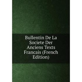 

Книга Bullentin De La Societe Der Anciens Texts Francais (French Edition)
