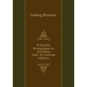 

Книга Politische Bewegungen in Nürnberg 1848-49 (German Edition)