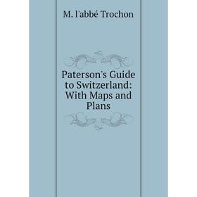

Книга Paterson's Guide to Switzerland: With Maps and Plans