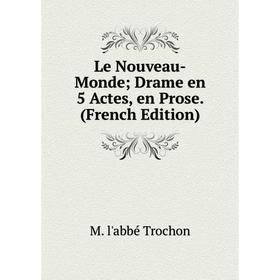 

Книга Le Nouveau-Monde Drame en 5 Actes, en Prose