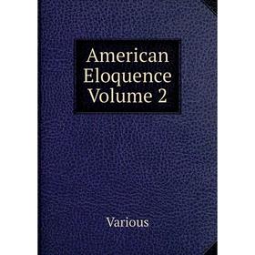 

Книга American Eloquence Volume 2